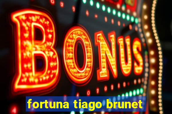 fortuna tiago brunet